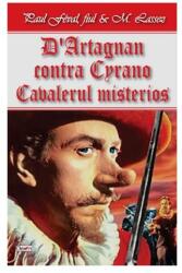 D Artagnan contra Cyrano. Cavalerul Mystere - Paul Feval, fiul & M. Lassez (ISBN: 9789737016768)