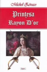 Printesa Rayon d'Or - Michel Zevaco (ISBN: 9789737015266)