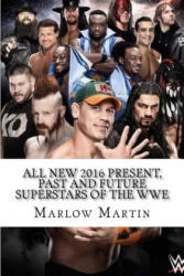 All New 2016 Present, Past and Future Superstars Of The WWE - Marlow Jermaine Martin (ISBN: 9781533623133)