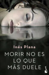 Morir no es lo que más duele - Ines Plana (ISBN: 9788467056754)