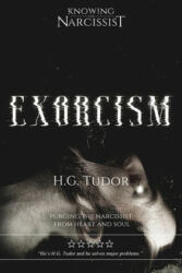 Exorcism: Purging the Narcissist From Heart and Soul - H. G. Tudor (ISBN: 9781539306573)