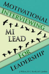 Motivational Interviewing for Leadership: Mi-Lead - JASON WILCOX, Brian Kersh, Elizabeth Jenkins (ISBN: 9781542447683)