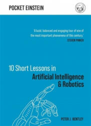 10 Short Lessons in Artificial Intelligence and Robotics - Peter J. Bentley (2020)