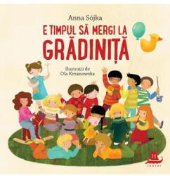 E timpul sa mergi la gradinita - Anna Sojka, Ola Krzanowska (ISBN: 9789735067908)