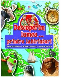 Descoperim lumea. . . printre labirinturi (ISBN: 9786067934380)