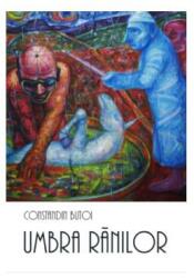 Umbra ranilor - Constandin Butoi (ISBN: 9786060231530)