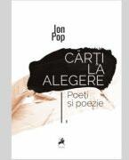 Carti la alegere. Poeti si poezie - Ion Pop (ISBN: 9786060231561)