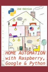 Home Automation with Raspberry, Google & Python - Gregorio Chenlo Romero (ISBN: 9781679891557)