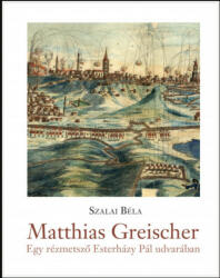 Matthias Greischer - egy rézmetsző Esterházy Pál udvarában (2020)