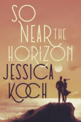 So Near the Horizon - Jessica Koch (ISBN: 9781974201792)