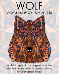 Wolf Coloring Book for Adults: Wolf Coloring Book containing various Wolves filled with intricate and stress relieving patterns - The Coloring Book People (ISBN: 9781534909236)