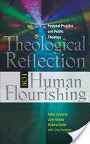 Theological Reflection for Human Flourishing: Pastoral Practice and Public Theology (2012)