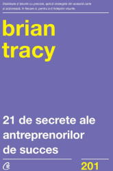 21 de secrete ale antreprenorilor de succes - Brian Tracy (ISBN: 9786064401540)