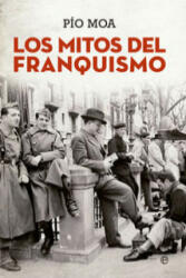 Los mitos del franquismo - PIO MOA (ISBN: 9788490607299)