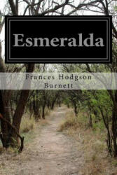 Esmeralda - Frances Hodgson Burnett (ISBN: 9781515190905)