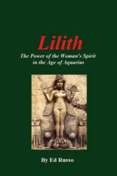 Lilith: the Power of the Woman's Spirit in the Age of Aquarius - Ed Russo (ISBN: 9781312111295)