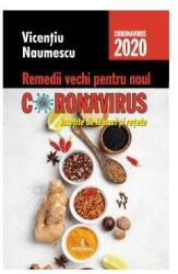 Remedii vechi pentru noul coronavirus insotite de leacuri si retete - Vicentiu Naumescu (ISBN: 9786069924051)
