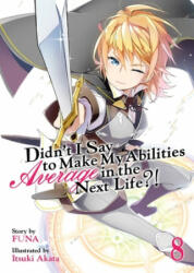 Didn't I Say to Make My Abilities Average in the Next Life? ! (Light Novel) Vol. 8 - Funa, Itsuki Akata (ISBN: 9781645052111)