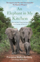 An Elephant in My Kitchen: What the Herd Taught Me about Love Courage and Survival (ISBN: 9781250756503)