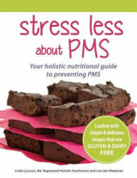 Stress Less About PMS: Your Holistic Nutritional Guide to Preventing PMS - Linda Ljucovic (ISBN: 9781492154082)