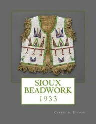 Sioux Beadwork: 1933 - Carrie A Lyford, Indian Office, Department of the Interior (ISBN: 9781717248299)