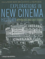 Explorations in New Cinema History - Approaches and Case Studies - Richard Maltby, Daniel Biltereyst, Philippe Meers (ISBN: 9781405199506)