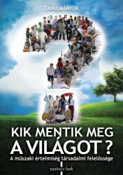 Kik mentik meg a világot? - A műszaki értelmiség társadalmi felelőssége (2020)