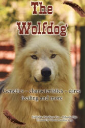 The Wolfdog: Genetics - characteristics - cares - feeding and more - Estibaliz Caballero Cea, Orlando Eijo (ISBN: 9781708572242)