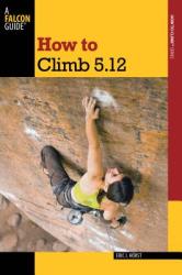 How to Climb 5.12 - Eric J. Horst (2011)