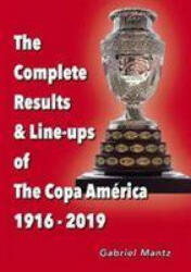 Complete Results & Line-ups of the Copa America 1916-2019 - Gabriel Mantz (ISBN: 9781862234154)