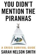 You Didn't Mention the Piranhas - A Crisis Survival Guide (ISBN: 9781789650570)