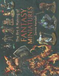 Art and Making of Fantasy Miniatures - JAMIE KENDALL (ISBN: 9781526767424)