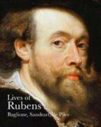 Lives of Rubens - Giovanni Baglione, Joachim von Sandrart, Roger de Piles (ISBN: 9781843680222)