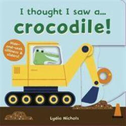 I thought I saw a. . . Crocodile! - Ruth Symons (ISBN: 9781787415737)