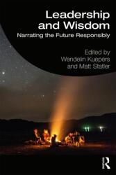 Leadership and Wisdom - Wendelin Kupers, Matt Statler (ISBN: 9781138292345)
