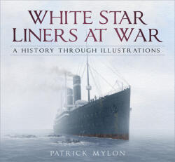 White Star Liners at War - Patrick Mylon (ISBN: 9780750988117)