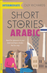 Short Stories in Arabic for Intermediate Learners (MSA) - Olly Richards (ISBN: 9781529302530)