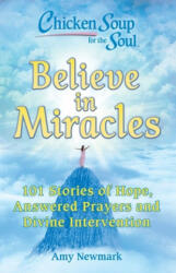 Chicken Soup for the Soul: Believe in Miracles - Amy Newmark (ISBN: 9781611599978)