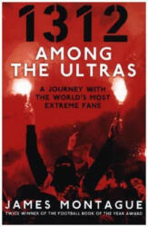 1312: Inside the Ultras - James Montague (ISBN: 9781785039171)