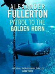 Patrol to the Golden Horn - Alexander Fullerton (ISBN: 9781788634106)
