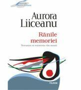 Ranile memoriei. Nucoara si rezistenta din munti - Aurora Liiceanu (ISBN: 9789734627981)
