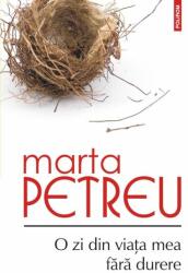 O zi din viata mea fara durere - Marta Petreu (ISBN: 9789734626342)