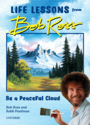 Be a Peaceful Cloud and Other Life Lessons from Bob Ross - Robb Pearlman, Bob Ross (ISBN: 9780789338013)