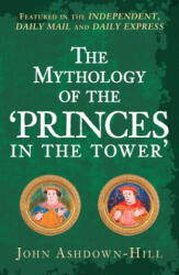 The Mythology of the 'Princes in the Tower' (ISBN: 9781445699134)