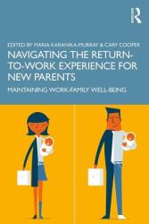 Navigating the Return-To-Work Experience for New Parents: Maintaining Work-Family Well-Being (ISBN: 9780367223014)