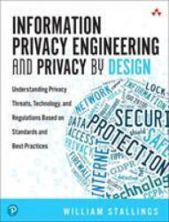 Information Privacy Engineering and Privacy by Design: Understanding Privacy Threats Technology and Regulations Based on Standards and Best Practice (ISBN: 9780135302156)