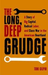 The Long Deep Grudge: A Story of Big Capital Radical Labor and Class War in the American Heartland (ISBN: 9781642590333)