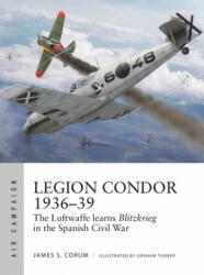 Legion Condor 1936-39 - James S. Corum, Graham Turner (ISBN: 9781472840073)