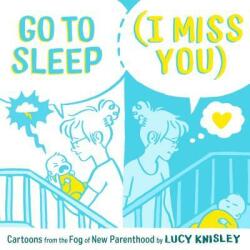 Go to Sleep (I Miss You) - Lucy Knisley (ISBN: 9781250211491)
