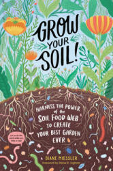 Grow Your Soil! : Harness the Power of Microbes to Create Your Best Garden Ever - Diane Miessler (ISBN: 9781635862072)